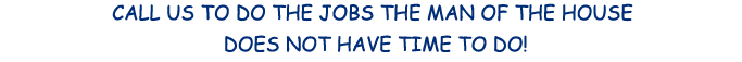 Handyman 4 U ~ Call us to do the jobs the man of the house does not have time to do!